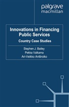 Pekka Anttiroiko Valkama, A Anttiroiko, A. Anttiroiko, Ari-Veikko Anttiroiko, S. Bailey, Valkama... - Innovations in Financing Public Services