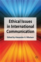 A Nikolaev, Alexander G Nikolaev, Alexander G Nikolaev Nikolaev Nikolaev, Alexander G. Nikolaev, Nikolaev, A Nikolaev... - Ethical Issues in International Communication