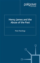 P Rawlings, P. Rawlings - Henry James and the Abuse of the Past