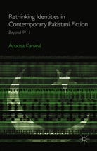 A Kanwal, A. Kanwal, Aroosa Kanwal - Rethinking Identities in Contemporary Pakistani Fiction