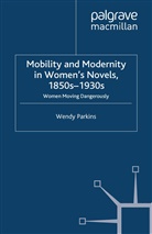 W Parkins, W. Parkins, Wendy Parkins - Mobility and Modernity in Women''s Novels, 1850s-1930s