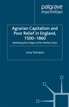 L. Patriquin, Larry Patriquin - Agrarian Capitalism and Poor Relief in England, 1500-1860