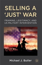 M Butler, M. Butler, Michael J. Butler - Selling a ''Just'' War