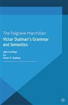 Curthoys, J Curthoys, J. Curthoys, Jean Curthoys, Jean Dudman Curthoys, V Dudman... - Victor Dudman''s Grammar and Semantics