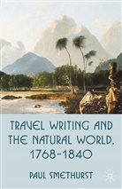 P Smethurst, P. Smethurst, Paul Smethurst - Travel Writing and the Natural World, 1768-1840