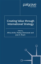 Africa Ghemawat Arino, Panka Ghemawat, Pankaj Ghemawat, Pankaj Ricart-Costa Ghemawat, Joan E Ricart, Joan E. Ricart... - Creating Value Through International Strategy