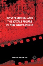 Samantha Lindop - Postfeminism and the Fatale Figure in Neo-Noir Cinema