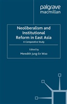 Meredith Jung-En Woo, Kenneth A Loparo, Meredit Jung-En Woo, Meredith Jung-En Woo, Kenneth A. Loparo - Neoliberalism and Institutional Reform in East Asia