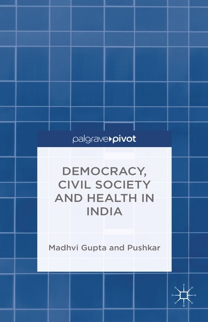 Gupta, M. Gupta, M. Pushkar Gupta, Madhav Gupta, Madhavi Gupta, … - Democracy, Civil Society and Health in India