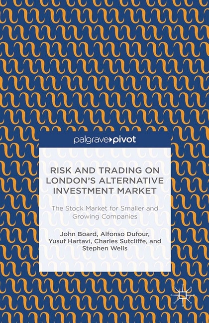 J. Board, John Board, John Dufour Board, A. Dufour, Alfonso Dufour, … - Risk and Trading on London''s Alternative Investment Market The Stock Market for Smaller and Growing Companies