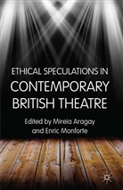 Mireia Monforte Aragay, Aragay, M Aragay, M. Aragay, Monforte, Monforte... - Ethical Speculations in Contemporary British Theatre