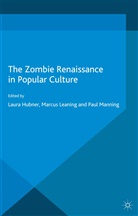 Laura Leaning Hubner, L. Hubner, Leaning, M Leaning, M. Leaning, P Manning... - Zombie Renaissance in Popular Culture