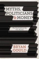 B Gould, B. Gould, Bryan Gould - Myths, Politicians and Money