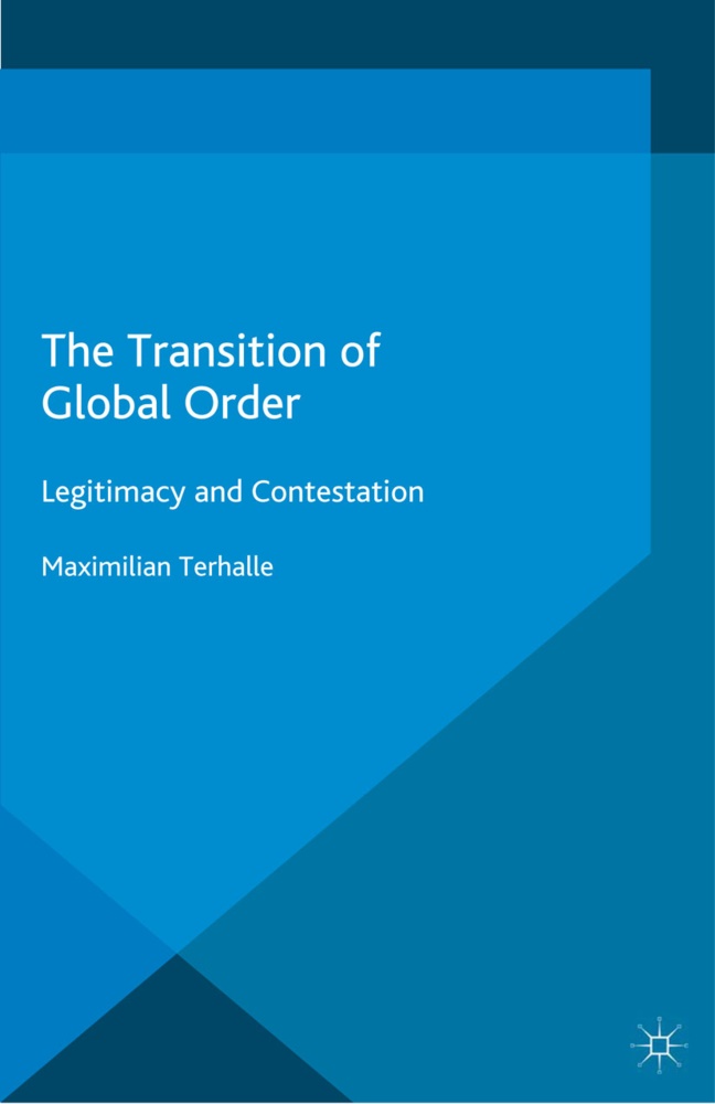 M Terhalle, M. Terhalle, Maximilian Terhalle - Transition of Global Order - Legitimacy and Contestation