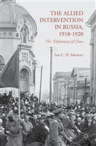 I Moffat, I. Moffat, Ian C D Moffat, Ian C D Moffat Moffat - Allied Intervention in Russia, 1918-1920