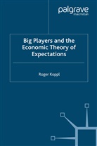R Koppl, R. Koppl, Roger Koppl, Roger Koppl Koppl - Big Players and the Economic Theory of Expectations