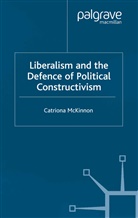 C McKinnon, C. McKinnon, Catriona Mckinnon - Liberalism and the Defence of Political Constructivism