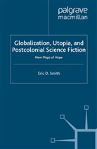 E Smith, E. Smith, Eric D. Smith - Globalization, Utopia and Postcolonial Science Fiction