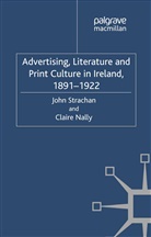 C Nally, C. Nally, Claire Nally, Strachan, J Strachan, J. Strachan... - Advertising, Literature and Print Culture in Ireland, 1891-1922