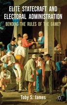 T James, T. James - Elite Statecraft and Election Administration