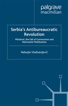 Kenneth A Loparo, Kenneth A. Loparo, Neboj a Vladisavljevi?, Neboj¿a Vladisavljevi?, Nebojsa Vladisavljevi?, Nebojša Vladisavljevi?... - Serbia''s Antibureaucratic Revolution