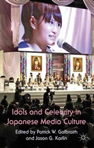 P. W. Karlin Galbraith, G Karlin, G Karlin, P. W. Galbraith, Patrick W. Galbraith, J. G. Karlin... - Idols and Celebrity in Japanese Media Culture