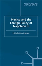 M Cunningham, M. Cunningham - Mexico and the Foreign Policy of Napoleon III