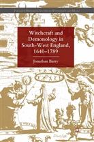 J. Barry - Witchcraft and Demonology in South-West England, 1640-1789