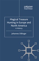 J Dillinger, J. Dillinger, Johannes Dillinger - Magical Treasure Hunting in Europe and North America