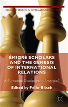Kenneth A Loparo, Kenneth A. Loparo, Roesch, F Roesch, F. Roesch, Felix Rosch... - Emigre Scholars and the Genesis of International Relations