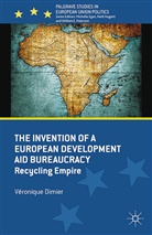 V Dimier, V. Dimier, Veronique Dimier - Invention of a European Development Aid Bureaucracy