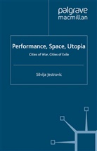 S Jestrovic, S. Jestrovic, Silvija Jestrovic - Performance, Space, Utopia