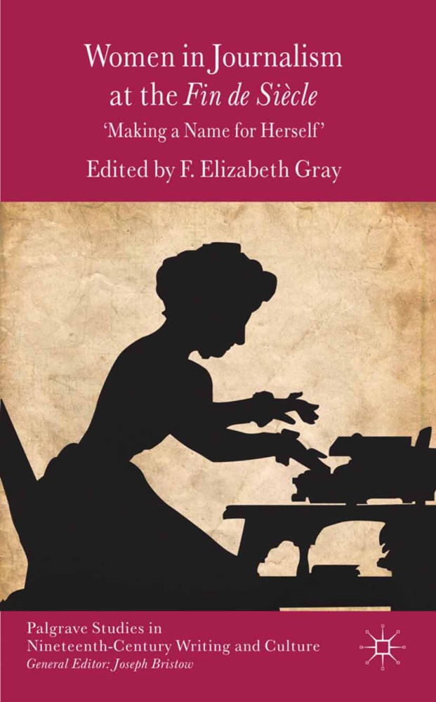 F. Elizabeth Gray, Gray, F Gray, F. Gray - Women in Journalism At the Fin De Siecle Making a Name for Herself