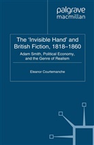 E Courtemanche, E. Courtemanche, Eleanor Courtemanche - ''Invisible Hand'' and British Fiction, 1818-1860