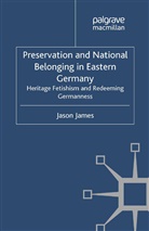 J James, J. James, Jason James - Preservation and National Belonging in Eastern Germany