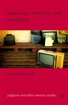 A Holdsworth, A. Holdsworth, Amy Holdsworth - Television, Memory and Nostalgia
