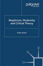 P Walsh, P. Walsh - Skepticism, Modernity and Critical Theory