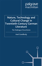 A Goodbody, A. Goodbody, Axel Goodbody - Nature, Technology Cultural Change in Twentieth Century German