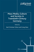 C. Ross, K. Fuhrer, Führer, K Führer, K. Führer, Karl Chr. Führer... - Mass Media, Culture and Society in Twentieth-Century Germany