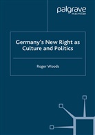 R Woods, R. Woods - Germany''s New Right As Culture and Politics