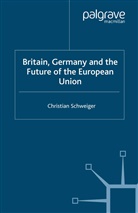 C Schweiger, C. Schweiger, Christian Schweiger - Britain, Germany and the Future of the European Union