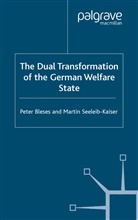 Bleses, P Bleses, P. Bleses, Peter Bleses, Peter Seeleib-Kaiser Bleses, M Seeleib-Kaiser... - Dual Transformation of the German Welfare State