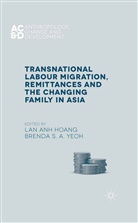 Lan Anh Yeoh Hoang, Hoang, L Hoang, L. Hoang, Yeoh, Yeoh... - Transnational Labour Migration, Remittances and the Changing Family