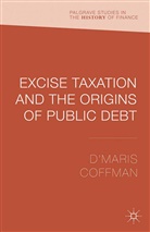 &amp;apos, D&amp;apos Coffman, D'Maris Coffman, D''maris Coffman, Maris - Excise Taxation and the Origins of Public Debt