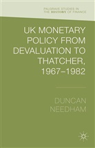 D. Needham, Duncan Needham - Uk Monetary Policy From Devaluation to Thatcher, 1967-82