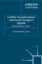 S. Buckley-Zistel, Susanne Buckley-Zistel - Conflict Transformation and Social Change in Uganda