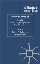 A. Mitchell, Audra Mitchell, Oliver Richmond, Oliver P Richmond, Oliver P. Richmond, Oliver P. Mitchell Richmond... - Hybrid Forms of Peace