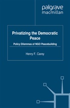 H Carey, H. Carey, Henry F. Carey - Privatizing the Democratic Peace