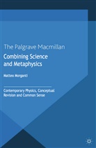 M Morganti, M. Morganti, Matteo Morganti - Combining Science and Metaphysics