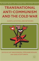 St¿anie Roulin, Stéphani Roulin, Stephanie Roulin, Stéphanie Roulin, Giles Scott-Smith, Luc Van Dongen... - Transnational Anti-Communism and the Cold War